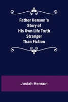 Father Henson's Story of His Own Life Truth Stranger Than Fiction 9355754507 Book Cover