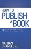How to Publish a Book : 41 Rules for Successfully Publishing a Book That You Will Love Forever 1734149426 Book Cover