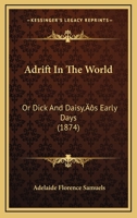 Adrift In The World: Or Dick And Daisy’s Early Days 1120139554 Book Cover