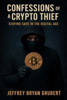 Confessions Of A Crypto Thief: Staying Safe In The Digital Age B0GVSTNV1D Book Cover