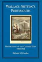 Wallace Nutting's Portsmouth: Photographs of the 'Colonial' Past, 1908-1918 0978954661 Book Cover