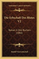 Die Erbschaft Des Blutes V2: Roman In Drei Buchern (1882) 1168456886 Book Cover