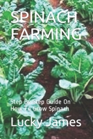 SPINACH FARMING: Step By Step Guide On How To Grow Spinach 1723709085 Book Cover