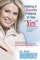 Making It Easy For Patients To Say "Yes" (The Complete Guide To Case Acceptance) 0977628906 Book Cover
