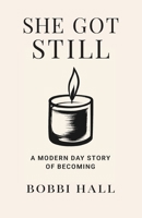 She Got Still: A Modern Day Story of Becoming B0G4FCC6DY Book Cover