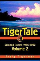Tigertale: Selected Poems 1966-2002 Volume 2 0595255957 Book Cover