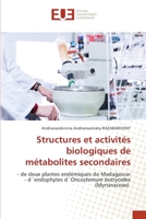 Structures et activités biologiques de métabolites secondaires: - de deux plantes endémiques de Madagascar - d´endophytes d´Oncostemum botryoides (Myrsinaceae) 6203419168 Book Cover