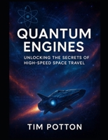 Quantum Engines: Unlocking The Secrets Of High Speed Space Travel B0DXD6JFDH Book Cover