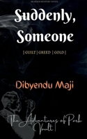 Suddenly, Someone: Guilt Greed Gold 1685631487 Book Cover