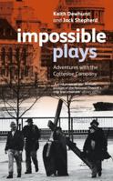 Impossible Plays: Adventures with the Cottesloe Company 0413775852 Book Cover