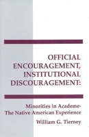 Official Encouragement, Institutional Discouragement: Minorities in Academia-The Native American Experience (Interpretive Perspectives on Education and Policy) 0893918296 Book Cover