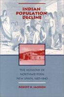 Indian Population Decline: The Missions of Northwestern New Spain 1687-1840 0826316492 Book Cover
