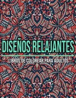 Diseños Relajantes : Libros De Colorear Para Adultos: Mandalas para colorear adultos (Spanish Edition) B08JF5K61K Book Cover