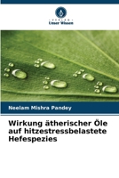 Wirkung ätherischer Öle auf hitzestressbelastete Hefespezies (German Edition) 620857305X Book Cover