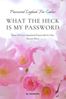 WHAT THE HECK IS MY PASSWORD: An alphabetically organized pocket size premium password logbook matching your aesthetic sense. It has table of contents ... addresses passwords and personal information. 1661067654 Book Cover