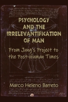 Psychology and the Irrelevantification of Man: From Jung's project to the post-human times (Ispdi Monograph) 199922664X Book Cover