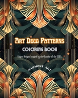 Art Deco Patterns Coloring Book Unique Designs Inspired by the Glamour of the 1920's: Source of Infinite Creativity and Relaxation for Design Lovers B0CMH4RKJ1 Book Cover