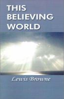 This Believing World: A Simple Account of the Great Religionsof Mankind 1931541647 Book Cover