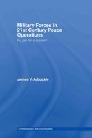 Military Forces in 21st Century Peace Operations: No Job for a Soldier (Contemporary Security Studies) 0415393701 Book Cover