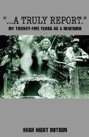 A Truly Report: My Twenty-five Years As A Revenuer 1413461077 Book Cover