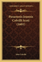 Paraenesis Joannis Colvilli Scoti (1601) 1166286673 Book Cover