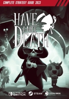 Have a Nice Death Complete Strategy Guide: Tips, Tricks, & Strategies B0BZF9RHJK Book Cover