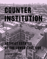 Counter Institution: Activist Estates of the Lower East Side 082327926X Book Cover