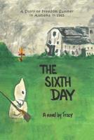 The Sixth Day : A Story of Freedom Summer in Alabama In 1965 1796026611 Book Cover