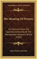 The Meaning of Pictures: Six Lectures Given for Columbia University B0BPD4QGQN Book Cover