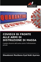 COVID19 DI FRONTE ALLE ARMI DI DISTRUZIONE DI MASSA: Il potere illusorio dell'uomo contro l'infinitamente piccolo 6203508292 Book Cover