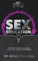 Sex Education 101: Approachable Essays on Folklore, Culture, & History B0CPQ56Z1X Book Cover