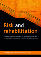 Risk and Rehabilitation: Management and Treatment of Substance Misuse and Mental Health Problems in the Criminal Justice System 1447300211 Book Cover