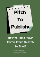 Pitch to Publish: How to Take Your Comic from Sketch to Shelf B0GMG1RQLP Book Cover