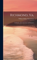 Richmond, Va.: An Outline of its Attractions and Industries 1021930237 Book Cover