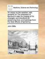 An Essay On the Weather: With Remarks On the Shepherd of Banbury's Rules for Judging of It's [!] Changes; and Directions for Preserving Lives and ... Intended Chiefly for the Use of Husbandmen 1148403396 Book Cover