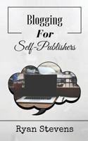 Blogging For Self-Publishers: The tools you need to grow and succeed 1530025605 Book Cover