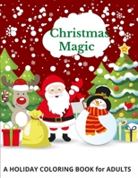 Christmas Magic Coloring: A Holiday Coloring Book for Adults and A Christmas Coloring Book Featuring Cute, Fun, and Easy Festive Holiday Illustrations B08MSMP969 Book Cover