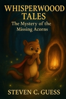 Whisperwood Tales: The Mystery of the Missing Acorns B0FRY1QD5G Book Cover