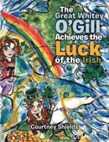 The Great Whitey O'Gill Achieve the Luck of the Irish 1546236953 Book Cover
