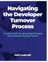Navigating the Developer Turnover Process: A Complete Guide To Understanding  Managing Your Community's Developer Turnover 1098314301 Book Cover