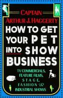 How to Get Your Pet into Show Business 0876055595 Book Cover