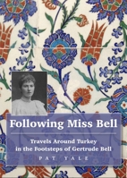 Following Miss Bell: Travels Around Turkey in the Footsteps of Gertrude Bell 1912716356 Book Cover