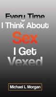 Every Time I Think About Sex I Get Vexed 0228828716 Book Cover