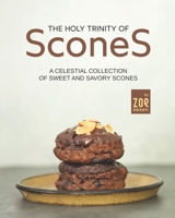 The Holy Trinity of Scones: A Celestial Collection of Sweet and Savory Scones B0B6XJ6YL6 Book Cover