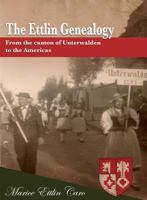 The Ettlin Genealogy: From the canton of Unterwalden to the Americas 0692573321 Book Cover