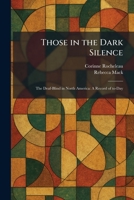 Those in the Dark Silence: The Deaf-Blind in North America: A Record of To-Day 1025496752 Book Cover