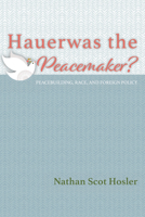 Hauerwas the Peacemaker? 1532671482 Book Cover