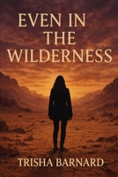 Even In The Wilderness (Even In (Series)) B0GG4MN272 Book Cover