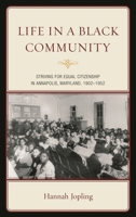 Life in a Black Community: Striving for Equal Citizenship in Annapolis, Maryland, 1902-1952 1793605424 Book Cover