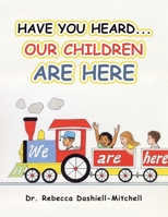 Have You Heard...Our Children Are Here B0CW3P8238 Book Cover